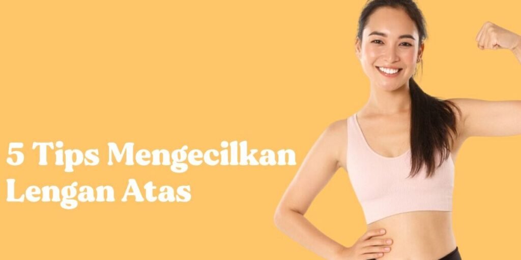 cara mengecilkan lengan atas